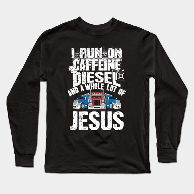 I run on caffeine diesel and a whole lot of jesus trucker Long Sleeve T-Shirt by captainmood